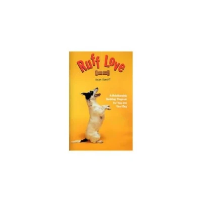 Abbildung von Ruff Love: A Relationship Building Program for You and Your Dog