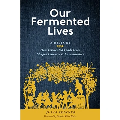 Abbildung von Our Fermented Lives: A History of How Foods Have Shaped Cultures &amp; Communities
