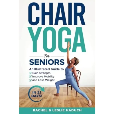 Abbildung von Chair Yoga for Seniors: An Illustrated Guide to Gain Strength, Improve Mobility, and Lose Weight in 21 Days!