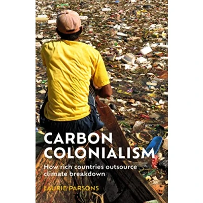 Abbildung von Carbon colonialism: How rich countries export climate breakdown