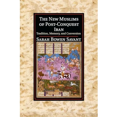 Abbildung von The New Muslims of Post Conquest Iran: Tradition, Memory, and Conversion (Cambridge Studies in Islamic Civilization)