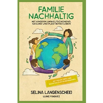 Abbildung von Familie Nachhaltig: Mit Kindern umweltschonend, gesund und plastikfrei leben.: vielen Tipps Rezepten zum Selbermachen.