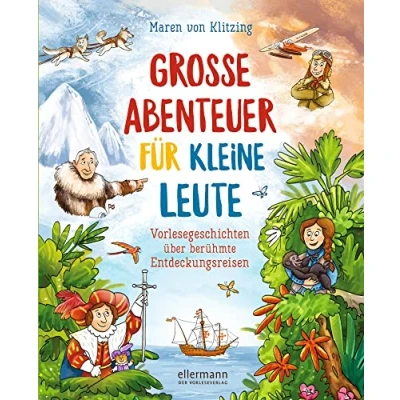 Abbildung von Große Abenteuer für kleine Leute: Vorlesegeschichten über berühmte Entdeckungsreisen. Eine spannende Zeitreise durch die Weltgeschichte kingerecht aufgearbeitet zum Vorlesen ab 4 Jahren