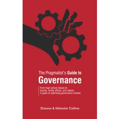 Abbildung von The Pragmatist&#039;s guide to Governance: From high school cliques boards, family offices, and nations: A optimizing governance models