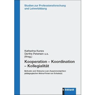 Abbildung von Kooperation Koordination Kollegialität: Befunde und Diskurse zum Zusammenwirken pädagogischer Akteur*innen an Schule(n) (Studien zur Professionsforschung Lehrerbildung)