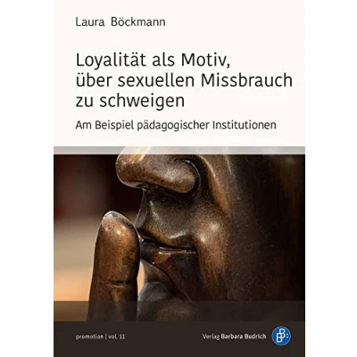 Abbildung von Loyalität als Motiv, über sexuellen Missbrauch zu schweigen: Am Beispiel pädagogischer Institutionen (promotion)