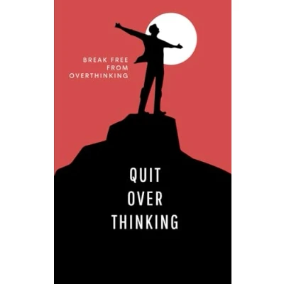 Abbildung von Quit Overthinking: 21 Proven Strategies to Clear Your Mind, Reduce Stress, and Live in the Moment