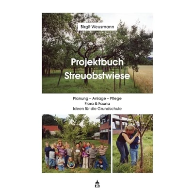 Abbildung von Projektbuch Streuobstwiese: Planung Anlage Pflege, Flora &amp; Fauna, Ideen für die Grundschule