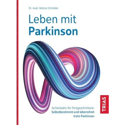 Abbildung von Leben mit Parkinson: Achterbahn für Fortgeschrittene: Selbstbestimmt und lebensfroh trotz Parkinson