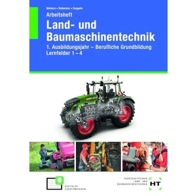 Abbildung von Arbeitsheft Land und Baumaschinentechnik: 1. Ausbildungsjahr Berufliche Grundbildung Lernfelder 1 4