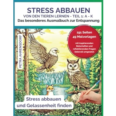 Abbildung von Stress abbauen, Von den Tieren lernen, Teil 1: A bis K, Das besondere Ausmalbuch zur Entspannung I 191 Seiten, 49 Malvorlagen, mit inspirierenden ... abbauen und Gelassenheit finden