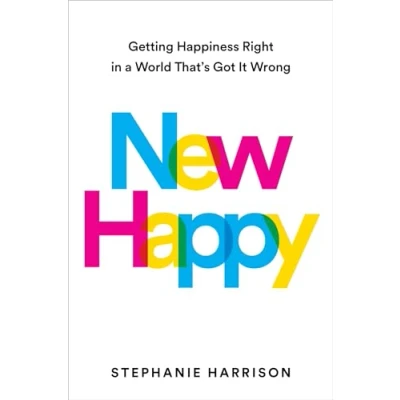 Abbildung von New Happy: Getting Happiness Right in a World That&#039;s Got It Wrong
