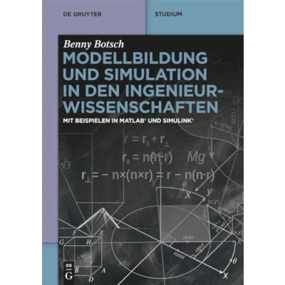 Abbildung von Modellbildung und Simulation in den Ingenieurwissenschaften: Mit Beispielen MATLAB® Simulink® (De Gruyter Studium)