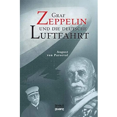 Abbildung von Graf Zeppelin und die deutsche Luftfahrt: Mit 120 Abbildungen