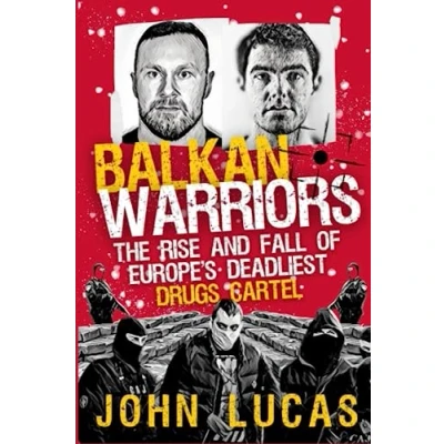Abbildung von Balkan Warriors: The Rise and Fall of Europe&#039;s Deadliest Drugs Cartel