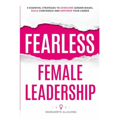 Abbildung von Fearless Female Leadership: 9 Essential Strategies To Overcome Gender Biases, Build Confidence And Empower Your Career