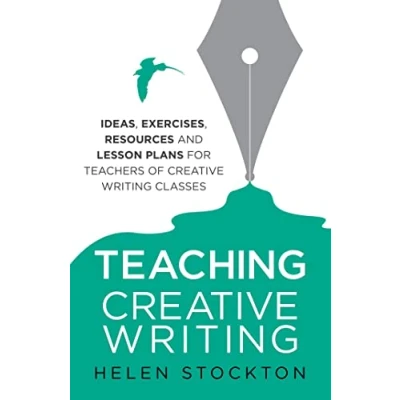Abbildung von Teaching creative Writing: Ideas, exercises, resources and lesson plans for teachers of writing classes