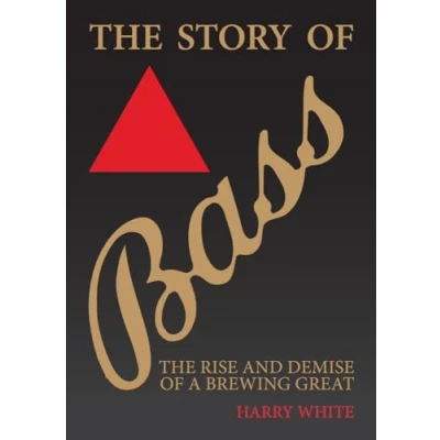 Abbildung von The Story of Bass: Rise and Demise a Brewing Great
