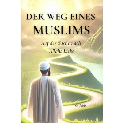 Abbildung von der Weg eines Muslims: Auf Suche nach Allahs Liebe