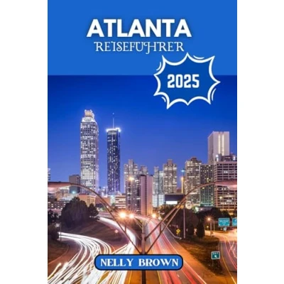 Abbildung von Atlanta Reiseführer 2025: Alles, was Sie wissen müssen, um im Jahr 2025 wie ein Profi zu erleben