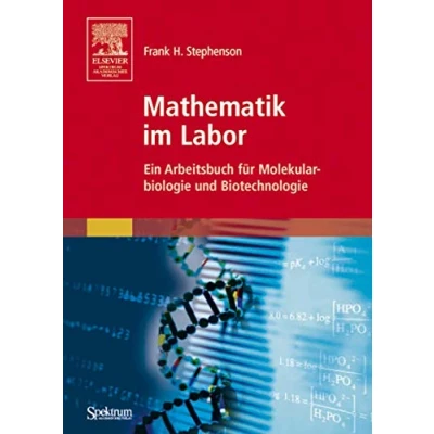 Abbildung von Mathematik im Labor: Ein Arbeitsbuch für Molekularbiologie und Biotechnologie (German Edition)