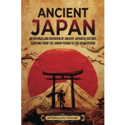 Abbildung von Ancient Japan: An Enthralling Overview of Japanese History, Starting from the Jomon Period to Heian (Asia)