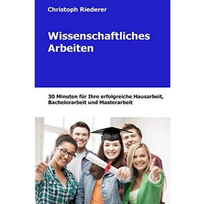 Abbildung von Wissenschaftliches Arbeiten: 30 Minuten für Ihre Hausarbeit, Bachelorarbeit und Masterarbeit