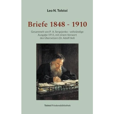 Abbildung von Briefe 1848 1910: Gesammelt von P. A. Sergejenko vollständige Ausgabe (1911), mit einem Vorwort des Übersetzers Dr. Adolf Heß (Tolstoi Friedensbibliothek B)