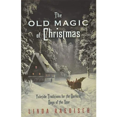 Abbildung von the Old Magic of Christmas: Yuletide Traditions for Darkest Days Year