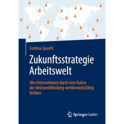 Abbildung von Zukunftsstrategie Arbeitswelt: Wie Unternehmen durch eine Kultur der Netzwerkbindung wettbewerbsfähig bleiben
