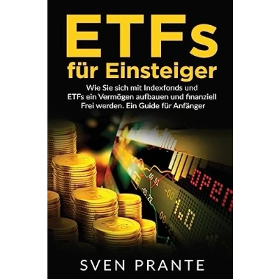 Abbildung von ETFs für Einsteiger: Wie Sie sich mit Indexfonds und Ein Vermögen aufbauen finanziell Frei werden. Guide Anfänger.