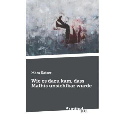 Abbildung von Wie es dazu kam, dass Mathis unsichtbar wurde