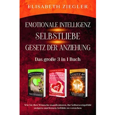Abbildung von Emotionale Intelligenz Selbstliebe Gesetz der Anziehung Das große 3 in 1 Buch: Wie Sie Ihre Wünsche manifestieren, Ihr Selbstwertgefühl steigern und lernen Gefühle zu verstehen