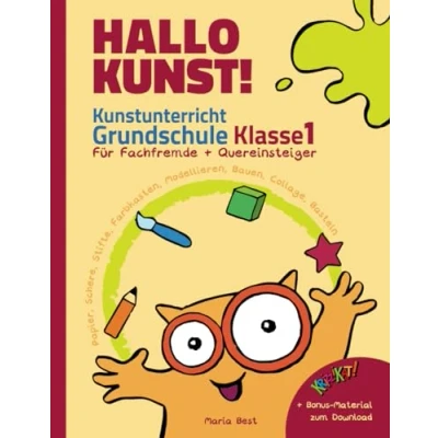Abbildung von Hallo Kunst! Kunstunterricht Grundschule Klasse 1 für Fachfremde + Quereinsteiger: Praxisideen Lehrkräfte Papier, Schere, Stifte, Farbkasten, Modellieren, Bauen, Collage, Basteln