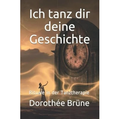 Abbildung von Ich tanz dir deine Geschichte: Rituale in der Tanztherapie