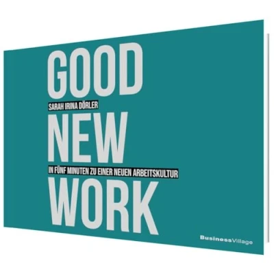 Abbildung von GOOD NEW WORK: In fünf Minuten zu einer neuen Arbeitskultur