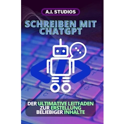 Abbildung von Schreiben mit ChatGPT: der Ultimative Leitfaden zur Erstellung Beliebiger Inhalte