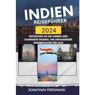 Abbildung von INDIEN REISEFÜHRER 2024: Entdecken Sie die Farben und Kontraste Indiens: Ihr umfassender Reisebegleiter für 2024