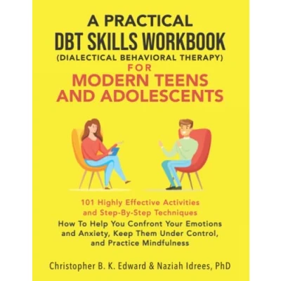 Abbildung von A Practical DBT Skills Workbook for Modern Teens and Adolescents: How to Help You Confront Your Emotions Anxiety, Keep Them Under Control, Practice Mindfulness