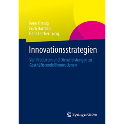 Abbildung von Innovationsstrategien: Von Produkten und Dienstleistungen zu Geschäftsmodellinnovationen