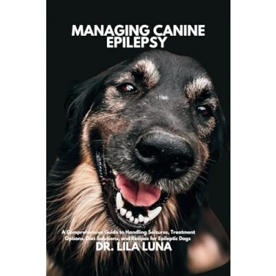 Abbildung von MANAGING CANINE EPILEPSY: A Comprehensive Guide to Handling Seizures, Treatment Options, Diet Solutions, and Recipes for Epileptic Dogs