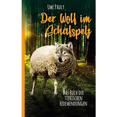 Abbildung von der Wolf im Schafspelz: Das Buch tierischen Redewendungen
