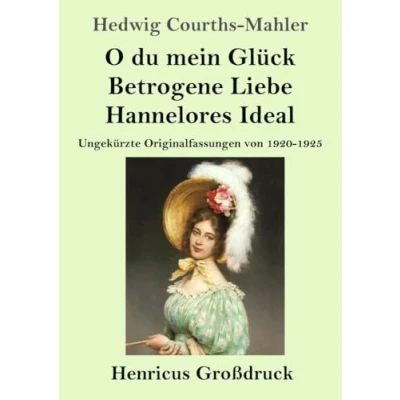 Abbildung von O du mein Glück / Betrogene Liebe Hannelores Ideal (Großdruck): Ungekürzte Originalfassungen von 1920 1925