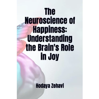 Abbildung von the Neuroscience of Happiness: Understanding Brain&#039;s Role in Joy