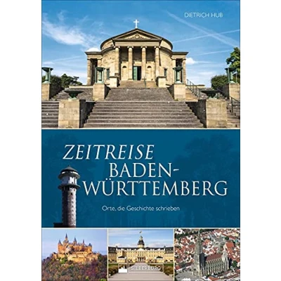 Abbildung von Zeitreise Baden Württemberg: Orte, die Geschichte schrieben. Rund 50 historisch bedeutsame Orte unterhaltsam und kenntnisreich präsentiert.
