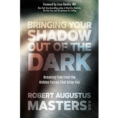 Abbildung von Bringing Your Shadow Out of the Dark: Breaking Free from Hidden Forces That Drive You