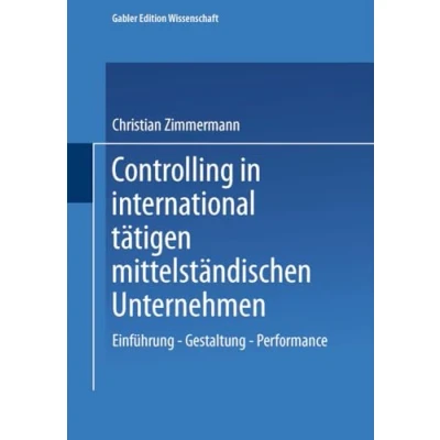 Abbildung von Controlling in international tätigen mittelständischen Unternehmen: Einführung Gestaltung Performance (Gabler Edition Wissenschaft) (German Edition)