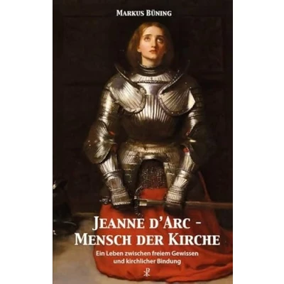 Abbildung von Jeanne d&#039;Arc Mensch der Kirche: Ein Leben zwischen freiem Gewissen und kirchlicher Bindung