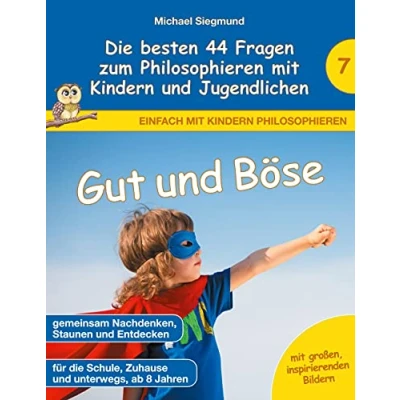 Abbildung von Gut und Böse Die besten 44 Fragen zum Philosophieren mit Kindern Jugendlichen (Einfach philosophieren)