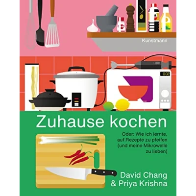 Abbildung von Zuhause kochen: Oder: Wie ich lernte, auf Rezepte zu pfeifen (und meine Mikrowelle lieben)